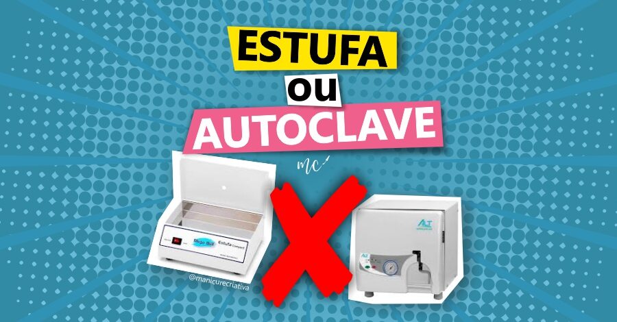 Manicure qual deve usar Estufa ou Autoclave?