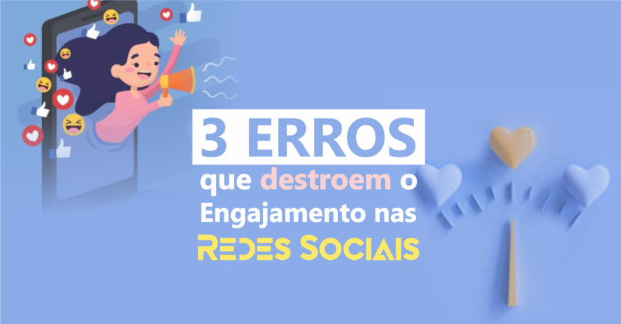 3 ERROS que destroem o Engajamento nas redes sociais