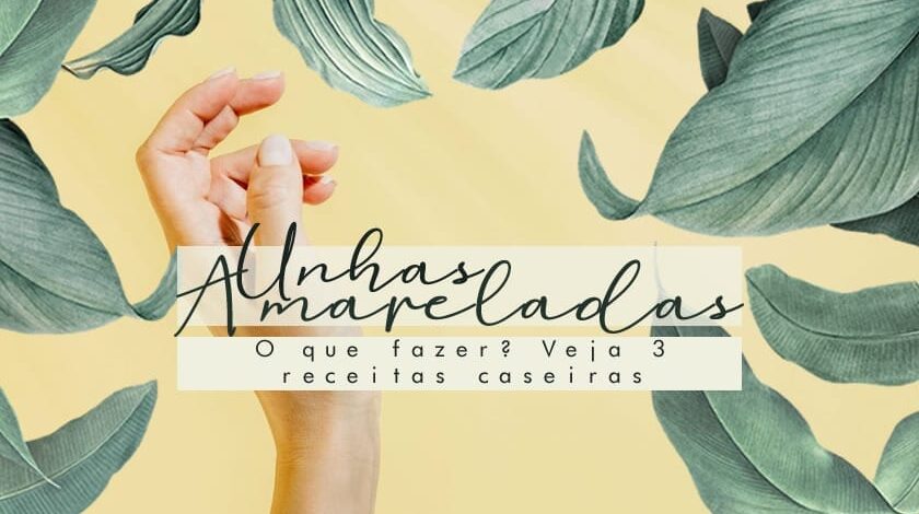 Unhas amareladas – Remédio caseiro para branquear as unhas